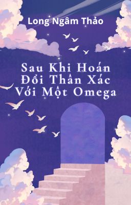 Sau Khi Hoán Đổi Thân Xác Với Một Omega