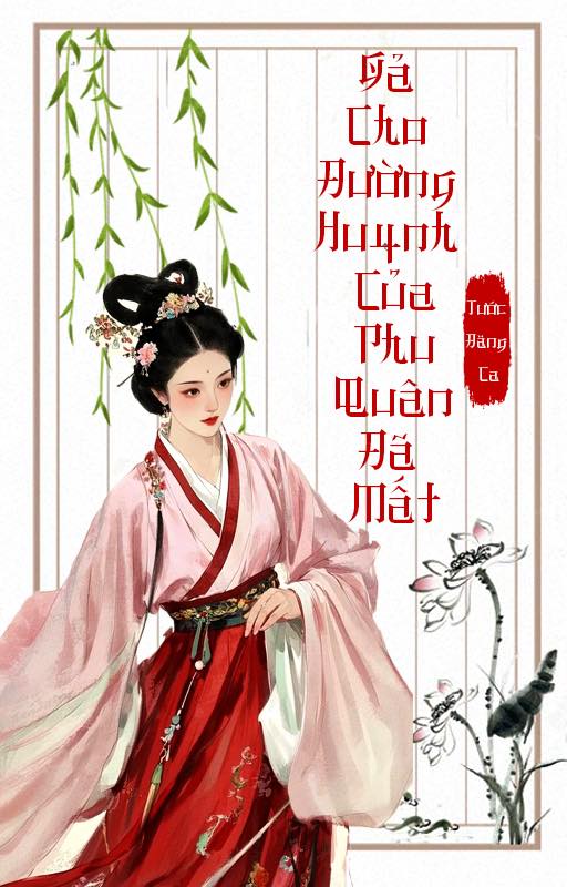 Gả Cho Đường Huynh Của Phu Quân Đã Mất