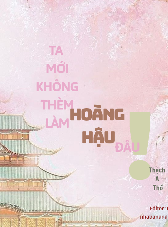 Ta Mới Không Thèm Làm Hoàng Hậu Đâu!