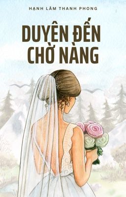 Duyên Đến, Chờ Nàng - Hạnh Lâm Thanh Phong