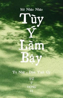 Tùy Ý Làm Bậy - Mễ Nháo Nháo