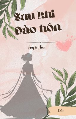 Sau Khi Đào Hôn - Huyền Tiên