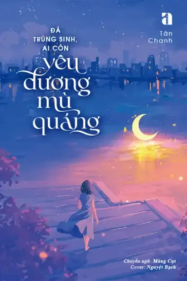 Đã Trùng Sinh, Ai Còn Yêu Đương Mù Quáng