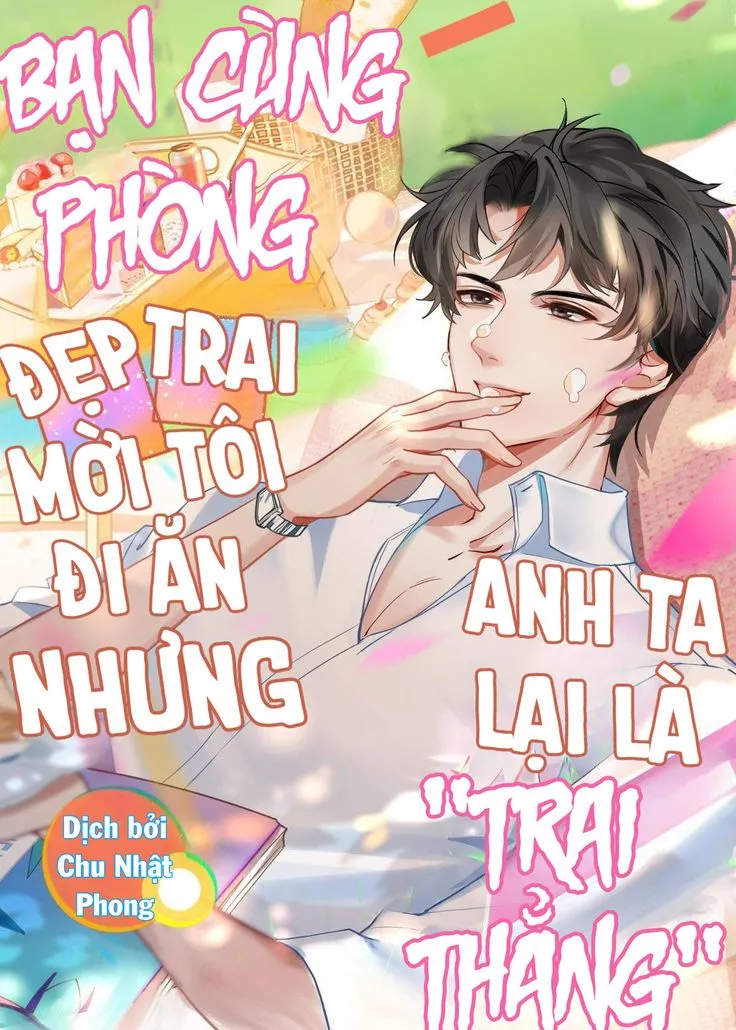 Bạn Cùng Phòng Đẹp Trai Mời Tôi Đi Ăn Nhưng Anh Ta Lại Là "Trai Thẳng"