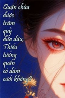 Quận Chúa Được Trăm Quỷ Đưa Dâu, Thiếu Tướng Quân Có Dám Cưới Không?