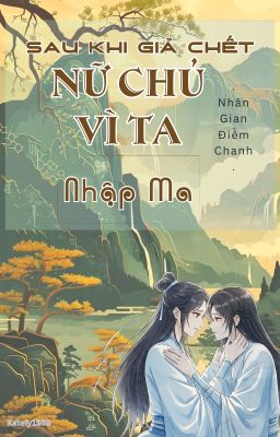 Sau Khi Giả Chết, Nữ Chủ Vì Ta Nhập Ma