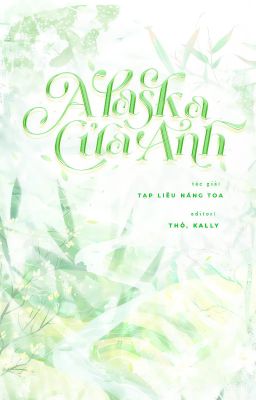 Alaska Của Anh – Tạp Liễu Năng Toa