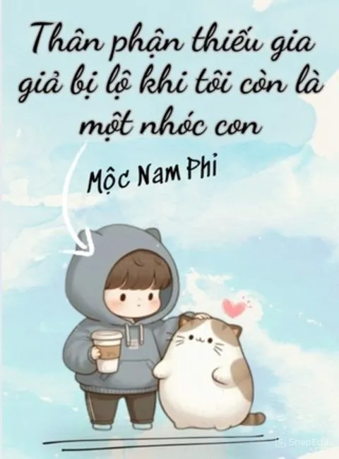 Thân Phận Thiếu Gia Giả Bị Lộ Khi Tôi Vẫn Chỉ Là Một Nhóc Con