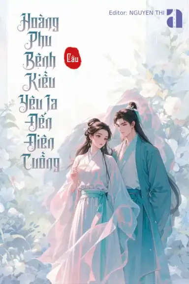 Hoàng Phu Bệnh Kiều Yêu Ta Đến Điên Cuồng