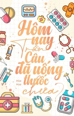 Hôm Nay Trần Câu Đã Uống Thuốc Chưa