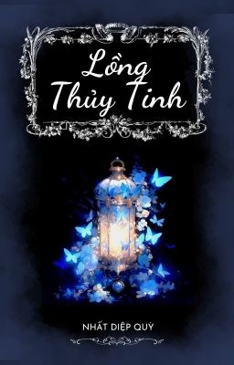 Lồng Thủy Tinh - Nhất Diệp Quỳ