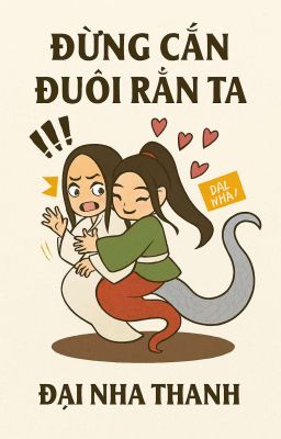 Đừng Cắn Đuôi Rắn Ta - Đại Nha Thanh