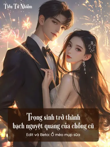 Trọng Sinh Trở Thành Bạch Nguyệt Quang Của Chồng Cũ