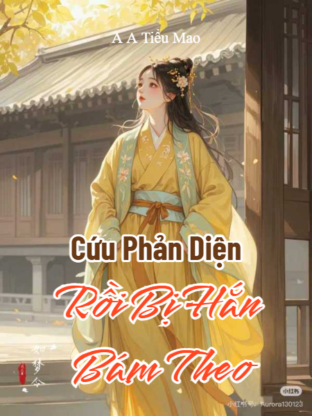 Cứu Phản Diện Rồi Bị Hắn Bám Theo